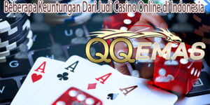 Beberapa Keuntungan Dari Judi Casino Online di Indonesia