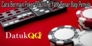 Cara Bermain Poker QQ Online Yang Benar Bagi Pemula