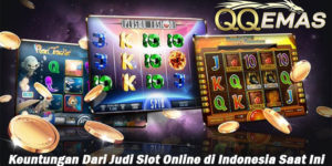 Keuntungan Dari Judi Slot Online di Indonesia Saat Ini